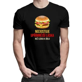 Žertovný předmět Neexistuje upřímnější láska než láska k jídlu - pánské tričko s potiskem- Tričkový.cz