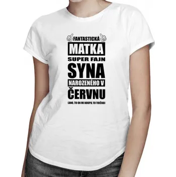 Žertovný předmět Fantastická matka super fajn syna narozeného v červnu - dámské tričko s potiskem- Tričkový.cz