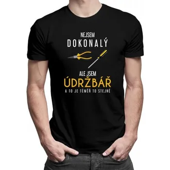 Žertovný předmět Nejsem dokonalý, ale jsem údržbář a to je téměř to stejné - pánské tričko s potiskem- Tričkový.cz