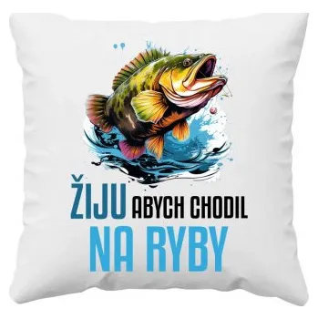 Žertovný předmět Žiju, abych chodil na ryby - polštář s potiskem- Tričkový.cz