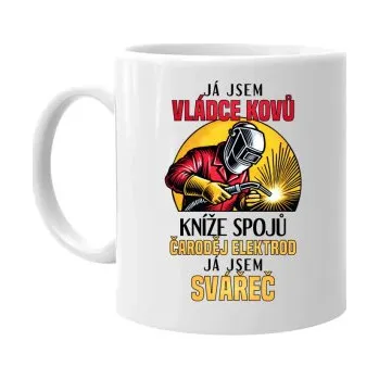 Žertovný předmět Já jsem vládce kovů - já jsem svářeč - hrnek s potiskem- Tričkový.cz