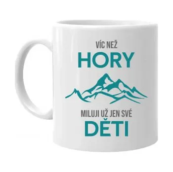 Žertovný předmět Víc než hory miluji už jen své děti - hrnek s potiskem- Tričkový.cz