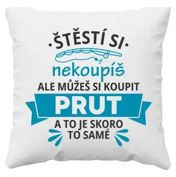 Žertovný předmět Štěstí si nekoupíš, ale můžeš si koupit prut - polštář s potiskem- Tričkový.cz