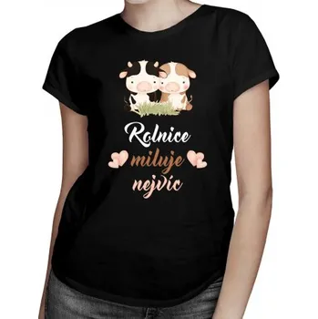 Žertovný předmět Rolnice miluje nejvíc - dámské tričko s potiskem- Tričkový.cz
