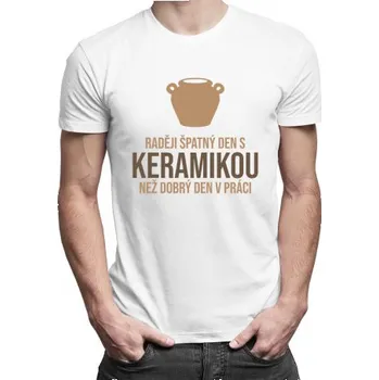 Žertovný předmět Raději špatný den s keramikou - pánské tričko s potiskem- Tričkový.cz