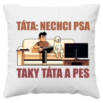 Žertovný předmět Táta: nechci psa, Taky táta a pes - polštář s potiskem- Tričkový.cz
