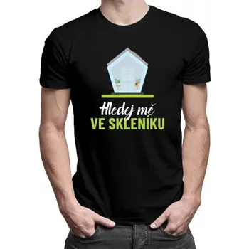 Žertovný předmět Hledej mě ve skleníku - pánské tričko s potiskem- Tričkový.cz