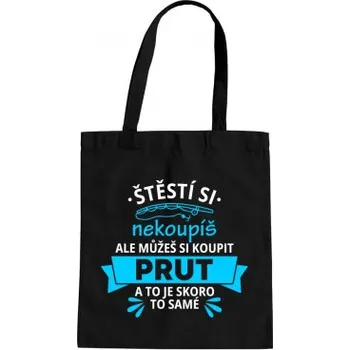 Žertovný předmět Štěstí si nekoupíš, ale můžeš si koupit prut - taška s potiskem- Tričkový.cz