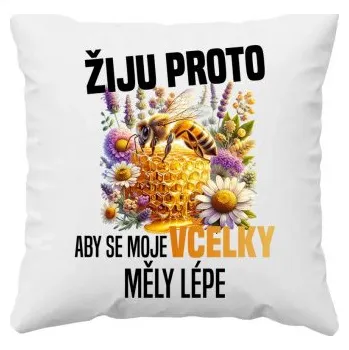 Žertovný předmět Žiju proto, aby se moje včelky měly lépe - polštář s potiskem- Tričkový.cz