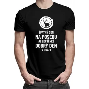 Žertovný předmět Špatný den na posedu je lepší, než dobrý den v práci - pánské tričko s potiskem- Tričkový.cz