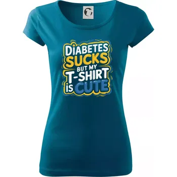 Diabetes sucks but my t-shirt is cute - Dámské triko Pure - XL ( Petrolejová )