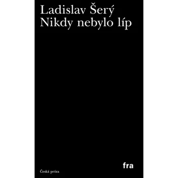 Kniha Nikdy nebylo líp - Ladislav Šerý