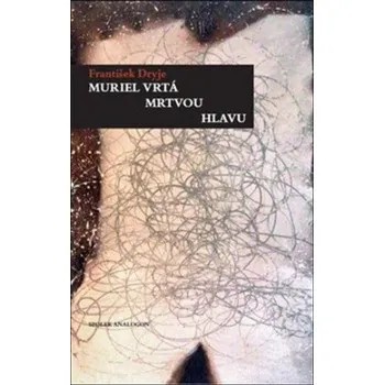 Poezie Muriel vrtá mrtvou hlavu - František Dryje, Ivan Horáček