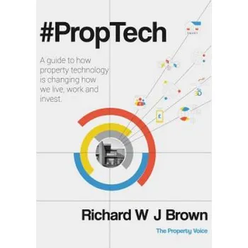 Cizojazyčná kniha #proptech: A Guide to How Property Technology Is Changing How We Live, Work and Invest – Richard W J Brown (EN)