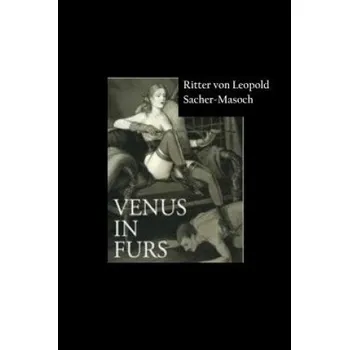 Kniha Venus in Furs – Ritter Von Leopold Sacher-Masoch,Ritter Von Leopold Sacher-Masoch,Ritter Von Leopold Sacher-Masoch (EN)