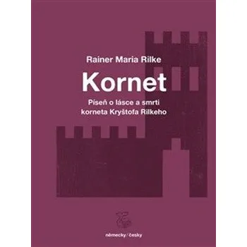 Poezie Kornet: Píseň o lásce a smrti korneta Kryštofa Rilkeho - Reiner Maria Rilke