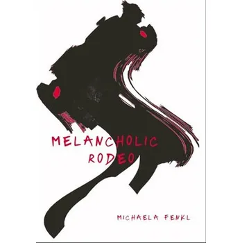 Poezie Melancholic Rodeo - Michaela Fenkl