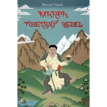 Marpa - tibetský rebel - Marcel Vanek, Radovan Hrabý