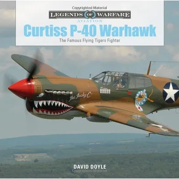Technika Curtiss P-40 Warhawk: The Famous Flying Tigers Fighter (Legends of Warfare: Aviation, 3)