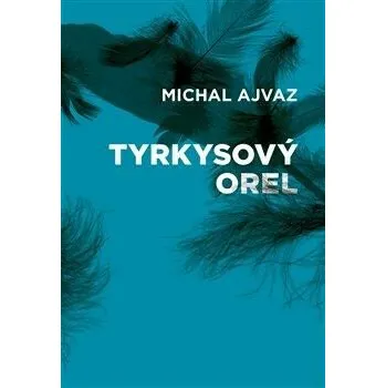 Tyrkysový orel - Michal Ajvaz