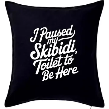 Polštář I Paused My Skibidi Toilet to be Here - Polštář 50x50 - 50x50 - Pouze potah ( Černá )