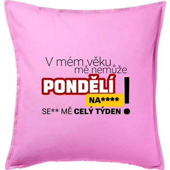 Polštář V mém věku mě nemůže pondělí nas**** - Polštář 50x50 - 50x50 - Pouze potah ( Růžová )