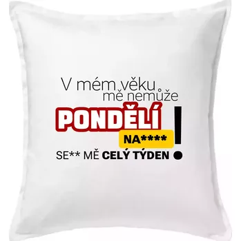 Polštář V mém věku mě nemůže pondělí nas**** - Polštář 50x50 - 50x50 - Pouze potah ( Bílá )
