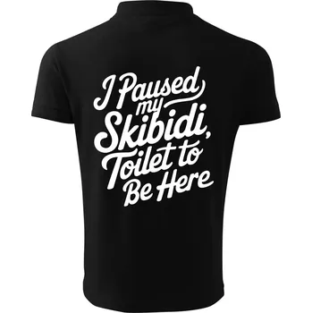 Pánská košile I Paused My Skibidi Toilet to be Here - Polokošile pánská Pique Polo 203 - 2XL ( Černá )