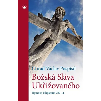 Kniha Božská Sláva Ukřižovaného - Ctirad Václav Pospíšil (E-Kniha)