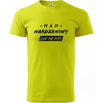 Mám narozeniny kup mě pití - Klasické pánské triko vyšší gramáže - 3XL ( Limetková )