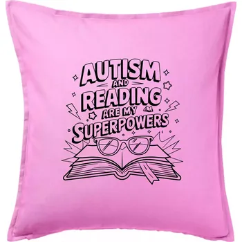 Polštář Autism and reading are my superpowers - Polštář 50x50 - 50x50 - Včetně výplně ( Růžová )