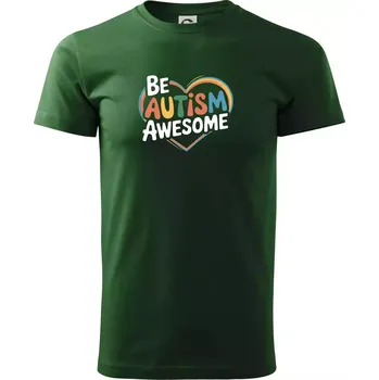Pánské tričko Be autism awesome srdce - Triko extra velké (5-8XL) - 6XL ( Lahvově zelená )