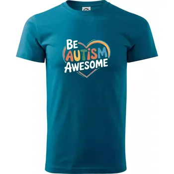 Pánské tričko Be autism awesome srdce - Klasické pánské triko vyšší gramáže - 4XL ( Petrolejová )