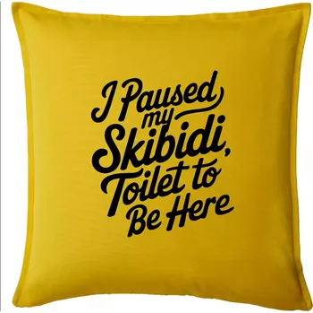 Polštář I Paused My Skibidi Toilet to be Here - Polštář 50x50 - 50x50 - Pouze potah ( Žlutá )