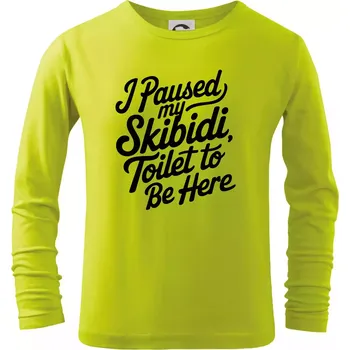 Chlapecké tričko I Paused My Skibidi Toilet to be Here - Triko dětské Long Sleeve - 122 cm/6 let ( Limetková )