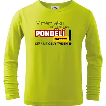 Dětská móda V mém věku mě nemůže pondělí nas**** - Triko dětské Long Sleeve - 134 cm/8 let ( Limetková )