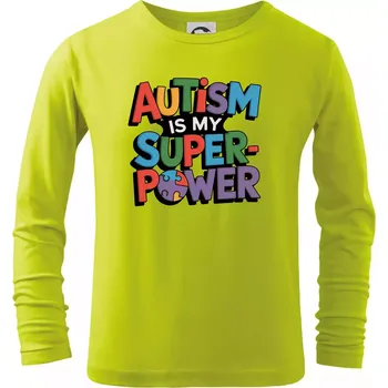 Dětská móda Autism is my superpower barevný - Triko dětské Long Sleeve - 104-110cm / 3-4 roky ( Limetková )