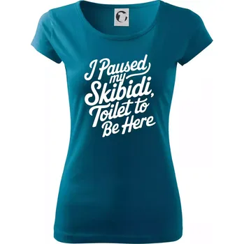 Dámské tričko I Paused My Skibidi Toilet to be Here - Dámské triko Pure - M ( Petrolejová )