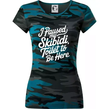 I Paused My Skibidi Toilet to be Here - Dámské maskáčové triko - S ( Petrolejová maskáč )