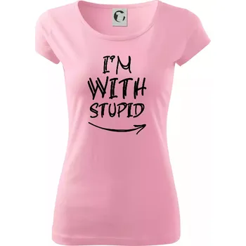 Iam with stupid - Dámské triko Pure - S ( Růžová )