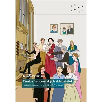 Umění Tvorba francouzských skladatelek pro sólové varhany v 19.-20.století - Tatiana Pernetová