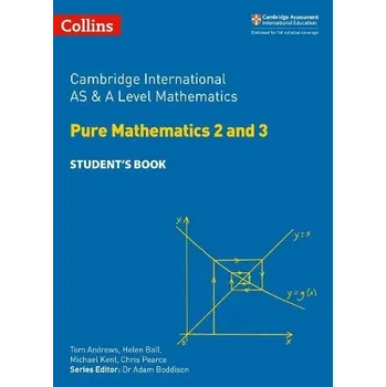 Cizojazyčná kniha Cambridge International AS & A Level Mathematics Pure Mathematics 2 and 3 Student''s Book - Andrews, Tom a Ball, Helen a Kent, Michael a Pearce, Chris