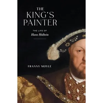 Umění The King's Painter: The Life of Hans Holbein (Pevná)