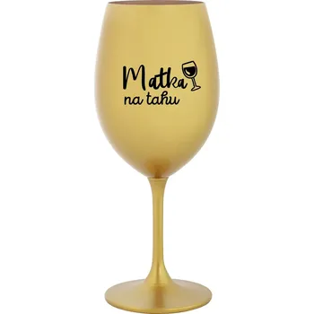 Sklenice MATKA NA TAHU - zlatá sklenice na víno 350 ml