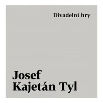 Divadelní hry - Josef Kajetán Tyl