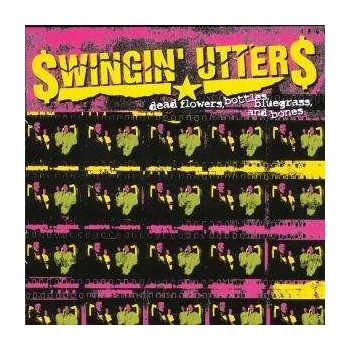 Zahraniční hudba LP Swingin' Utters: Dead Flowers, Bottles, Bluegrass, And Bones 2003