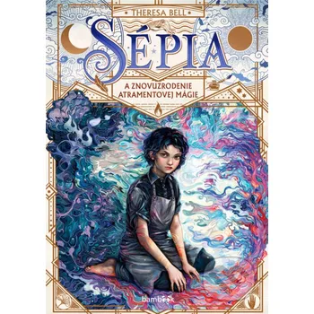 Kniha Sépia a znovuzrodenie atramentovej mágie - Theresa Bell Bambook