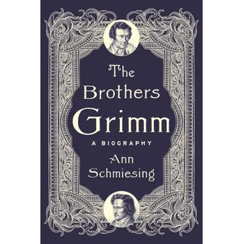 The Brothers Grimm – A Biography (Ann Schmiesing)(Pevná)