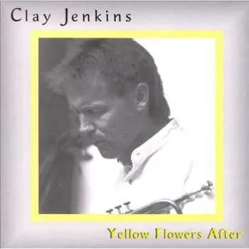 Zahraniční hudba CD Clay Jenkins: Yellow Flowers After 1997