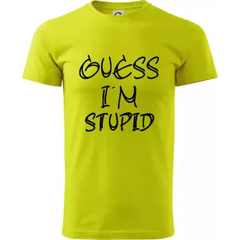Guess iam stupid - Klasické pánské triko vyšší gramáže - 2XL ( Limetková )